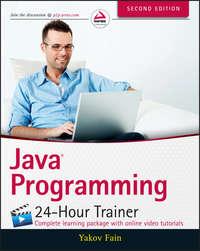 Java Programming. 24-Hour Trainer - Yakov Fain