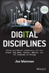 Digital Disciplines. Attaining Market Leadership via the Cloud, Big Data, Social, Mobile, and the Internet of Things, Joe  Weinman аудиокнига. ISDN28275180