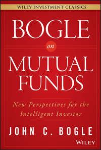 Bogle On Mutual Funds. New Perspectives For The Intelligent Investor, Джона Богла аудиокнига. ISDN28276044