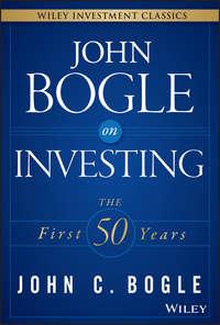 John Bogle on Investing. The First 50 Years - Джон Богл