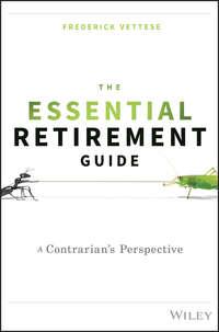 The Essential Retirement Guide. A Contrarians Perspective - Frederick Vettese