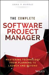 The Complete Software Project Manager. Mastering Technology from Planning to Launch and Beyond,  аудиокнига. ISDN28277160
