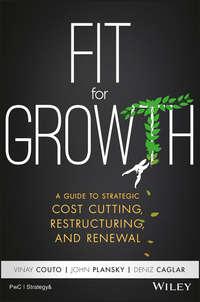 Fit for Growth. A Guide to Strategic Cost Cutting, Restructuring, and Renewal, John  Plansky аудиокнига. ISDN28277646