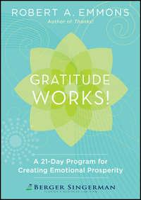 Gratitude Works!. A 21-Day Program for Creating Emotional Prosperity - Robert Emmons