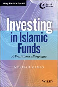 Investing In Islamic Funds. A Practitioners Perspective, Noripah  Kamso аудиокнига. ISDN28283766