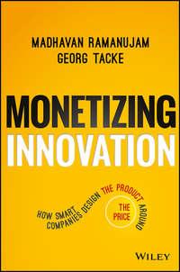 Monetizing Innovation. How Smart Companies Design the Product Around the Price - Madhavan Ramanujam