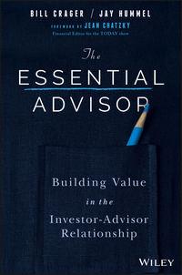 The Essential Advisor. Building Value in the Investor-Advisor Relationship - Jay Hummel