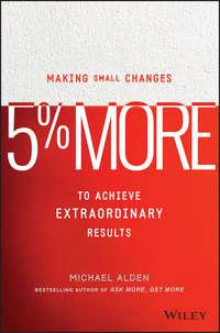 5% More. Making Small Changes to Achieve Extraordinary Results, Michael  Alden аудиокнига. ISDN28285413