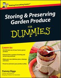Storing and Preserving Garden Produce For Dummies, Pammy  Riggs аудиокнига. ISDN28294755