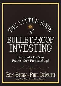 The Little Book of Bulletproof Investing. Dos and Donts to Protect Your Financial Life, Ben  Stein аудиокнига. ISDN28295106