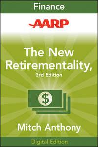 AARP The New Retirementality. Planning Your Life and Living Your Dreams...at Any Age You Want - Mitch Anthony