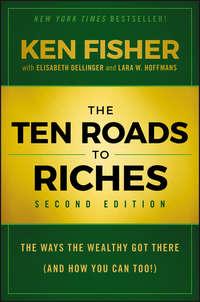 The Ten Roads to Riches. The Ways the Wealthy Got There (And How You Can Too!) - Elisabeth Dellinger