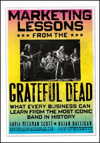 Marketing Lessons from the Grateful Dead. What Every Business Can Learn from the Most Iconic Band in History - Brian Halligan