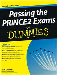 Passing the PRINCE2 Exams For Dummies - Nick Graham