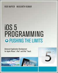 iOS 5 Programming Pushing the Limits. Developing Extraordinary Mobile Apps for Apple iPhone, iPad, and iPod Touch, Rob  Napier аудиокнига. ISDN28300596