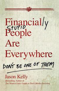 Financially Stupid People Are Everywhere. Dont Be One Of Them, Jason  Kelly аудиокнига. ISDN28300650