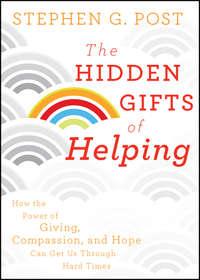 The Hidden Gifts of Helping. How the Power of Giving, Compassion, and Hope Can Get Us Through Hard Times,  аудиокнига. ISDN28302306