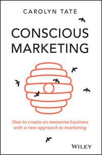 Conscious Marketing. How to Create an Awesome Business with a New Approach to Marketing, Carolyn  Tate аудиокнига. ISDN28302585