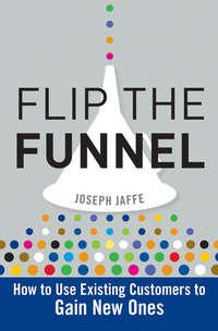 Flip the Funnel. How to Use Existing Customers to Gain New Ones, Joseph  Jaffe аудиокнига. ISDN28303512