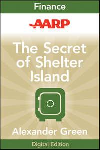 AARP The Secret of Shelter Island. Money and What Matters, Alexander  Green аудиокнига. ISDN28304574