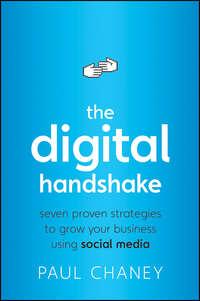 The Digital Handshake. Seven Proven Strategies to Grow Your Business Using Social Media, Paul  Chaney аудиокнига. ISDN28305663