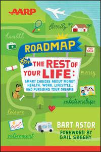AARP Roadmap for the Rest of Your Life. Smart Choices About Money, Health, Work, Lifestyle .. and Pursuing Your Dreams, Bart  Astor аудиокнига. ISDN28305744