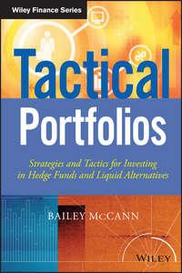 Tactical Portfolios. Strategies and Tactics for Investing in Hedge Funds and Liquid Alternatives, Bailey  McCann аудиокнига. ISDN28305906