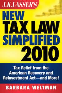 J.K. Lassers New Tax Law Simplified 2010. Tax Relief from the American Recovery and Reinvestment Act, and More, Barbara  Weltman аудиокнига. ISDN28306194