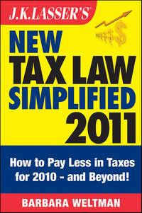 J.K. Lassers New Tax Law Simplified 2011. Tax Relief from the American Recovery and Reinvestment Act, and More, Barbara  Weltman аудиокнига. ISDN28306203