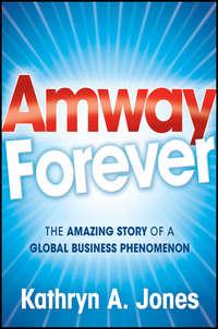 Amway Forever. The Amazing Story of a Global Business Phenomenon,  аудиокнига. ISDN28306356