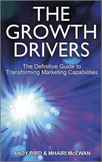 The Growth Drivers. The Definitive Guide to Transforming Marketing Capabilities, Andy  Bird аудиокнига. ISDN28306725