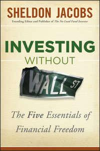 Investing without Wall Street. The Five Essentials of Financial Freedom, Sheldon  Jacobs аудиокнига. ISDN28306959