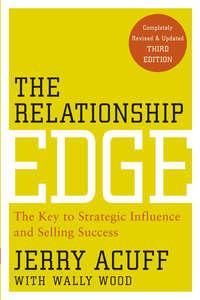 The Relationship Edge. The Key to Strategic Influence and Selling Success - Jerry Acuff