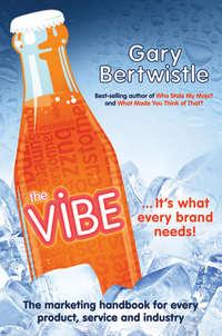 The Vibe. The Marketing Handbook for Every Product, Service and Industry, Gary  Bertwistle аудиокнига. ISDN28307193