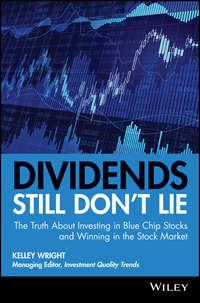 Dividends Still Dont Lie. The Truth About Investing in Blue Chip Stocks and Winning in the Stock Market, Kelley  Wright аудиокнига. ISDN28307778