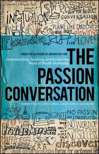 The Passion Conversation. Understanding, Sparking, and Sustaining Word of Mouth Marketing - John Moore