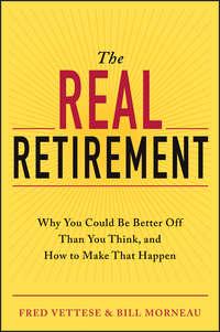 The Real Retirement. Why You Could Be Better Off Than You Think, and How to Make That Happen, Fred  Vettese аудиокнига. ISDN28308912