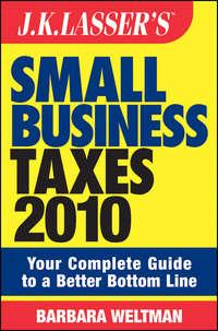 JK Lassers Small Business Taxes 2010. Your Complete Guide to a Better Bottom Line - Barbara Weltman