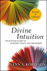 Divine Intuition. Your Inner Guide to Purpose, Peace, and Prosperity - Lynn Robinson