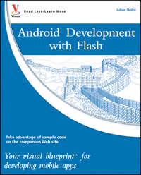 Android Development with Flash. Your visual blueprint for developing mobile apps - Julian Dolce