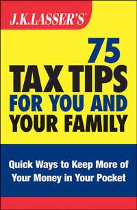 J.K. Lassers 75 Tax Tips for You and Your Family - Barbara Weltman
