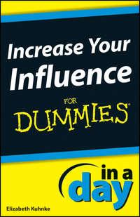Increase Your Influence In A Day For Dummies, Elizabeth  Kuhnke аудиокнига. ISDN28312197