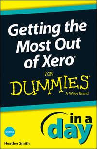 Getting the Most Out of Xero In A Day For Dummies, Heather  Smith аудиокнига. ISDN28312674