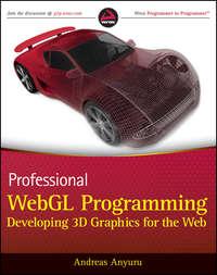 Professional WebGL Programming. Developing 3D Graphics for the Web - Andreas Anyuru