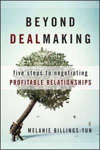 Beyond Dealmaking. Five Steps to Negotiating Profitable Relationships, Melanie  Billings-Yun аудиокнига. ISDN28320090