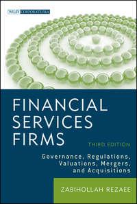 Financial Services Firms. Governance, Regulations, Valuations, Mergers, and Acquisitions - Zabihollah Rezaee