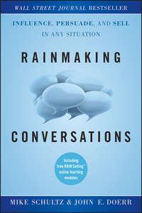 Rainmaking Conversations. Influence, Persuade, and Sell in Any Situation - Mike Schultz