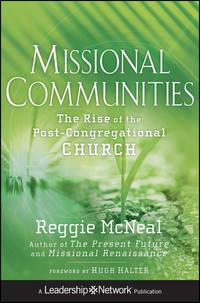 Missional Communities. The Rise of the Post-Congregational Church, Reggie  McNeal аудиокнига. ISDN28321854