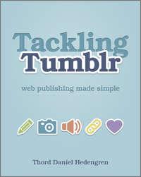 Tackling Tumblr. Web Publishing Made Simple - Thord Hedengren