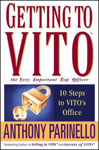 Getting to VITO (The Very Important Top Officer). 10 Steps to VITOs Office - Anthony Parinello